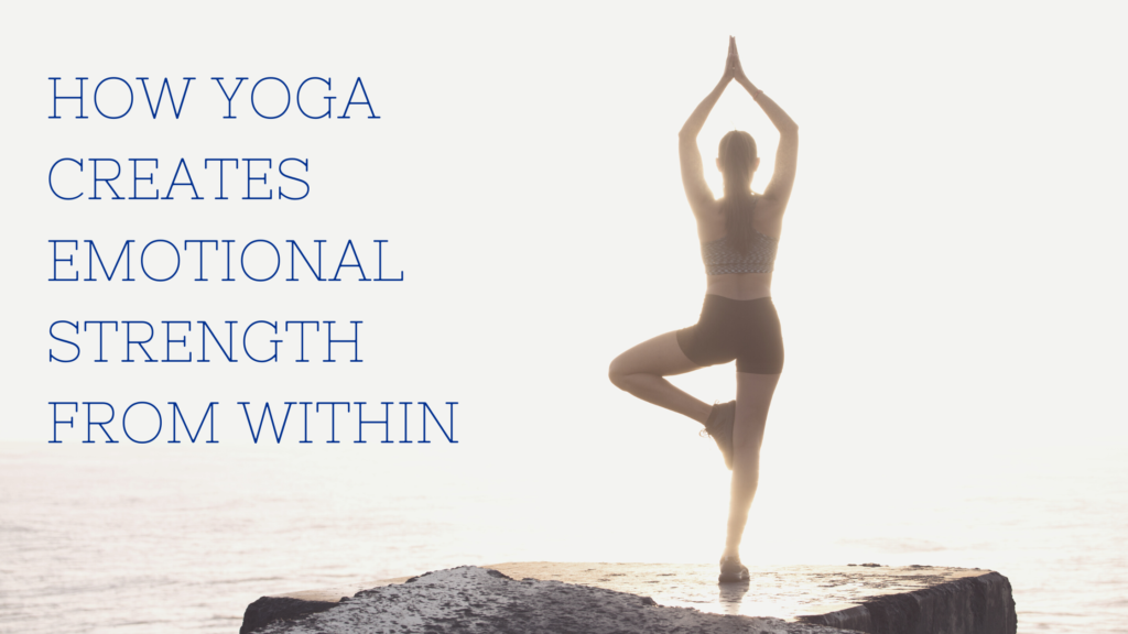 Women & Mental Health: How Yoga Creates Emotional Strength from Within